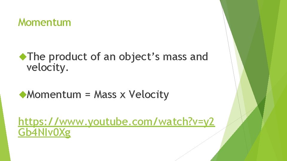 Momentum The product of an object’s mass and velocity. Momentum = Mass x Velocity