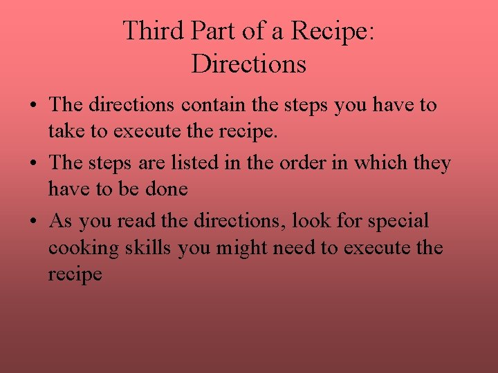 Third Part of a Recipe: Directions • The directions contain the steps you have