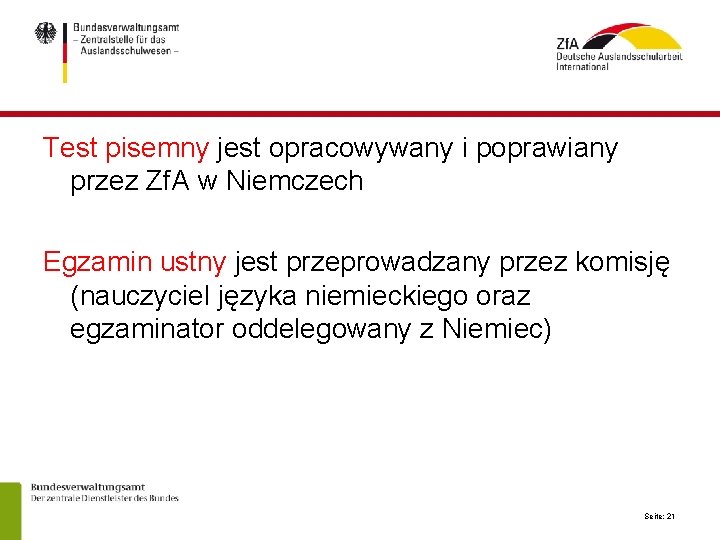 Test pisemny jest opracowywany i poprawiany przez Zf. A w Niemczech Egzamin ustny jest