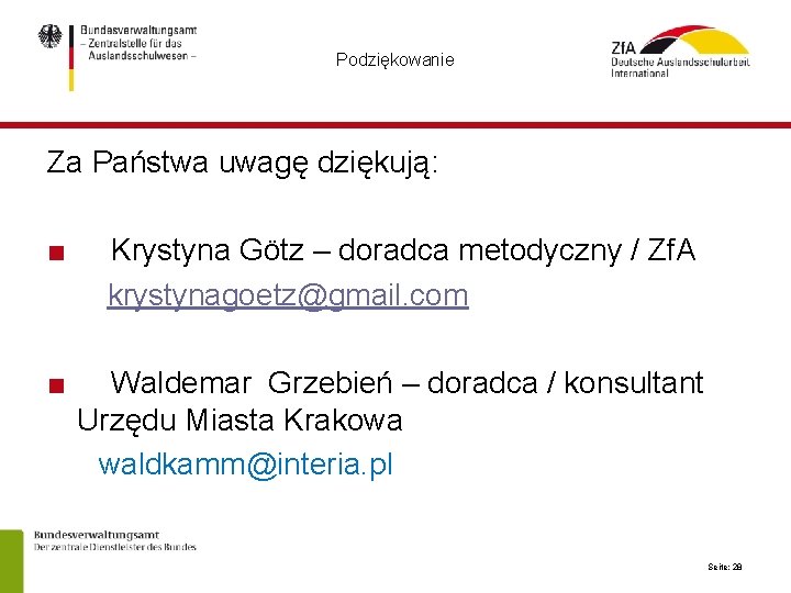 Podziękowanie Za Państwa uwagę dziękują: ■ Krystyna Götz – doradca metodyczny / Zf. A