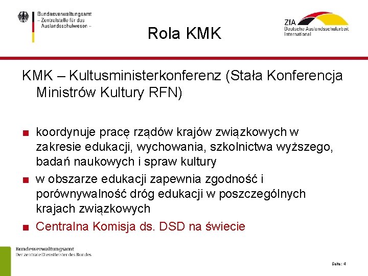 Rola KMK – Kultusministerkonferenz (Stała Konferencja Ministrów Kultury RFN) ■ koordynuje pracę rządów krajów