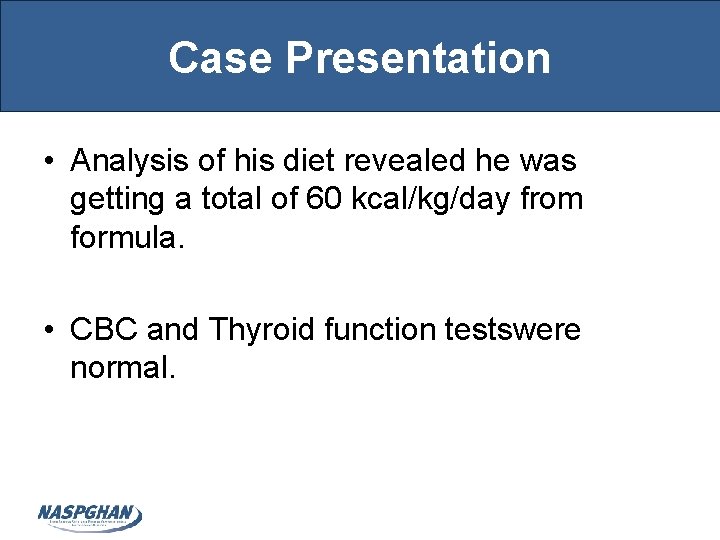 Case Presentation • Analysis of his diet revealed he was getting a total of