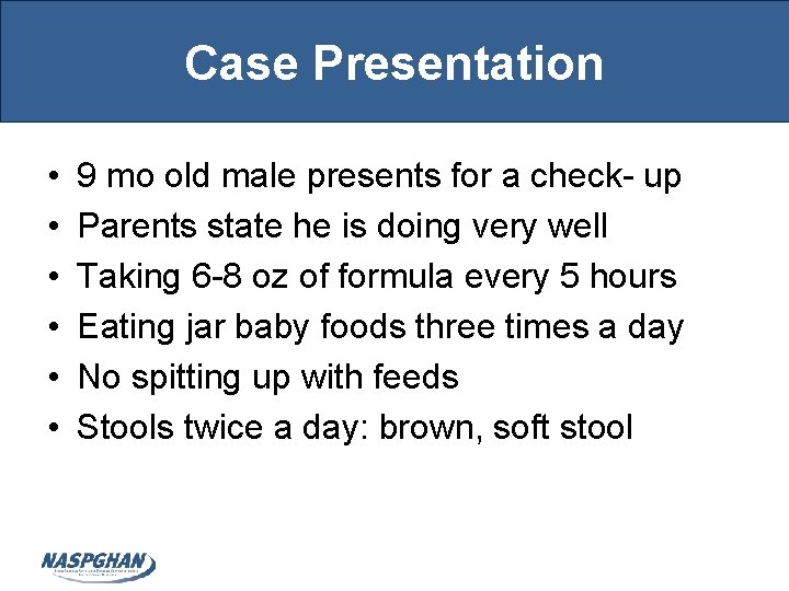 Case Presentation • • • 9 mo old male presents for a check- up