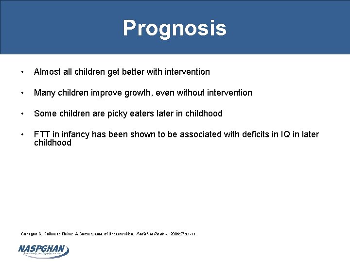 Prognosis • Almost all children get better with intervention • Many children improve growth,