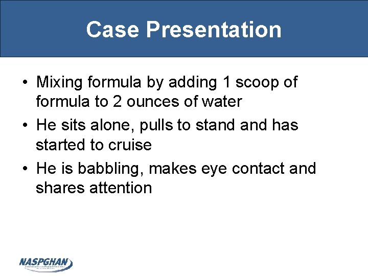 Case Presentation • Mixing formula by adding 1 scoop of formula to 2 ounces
