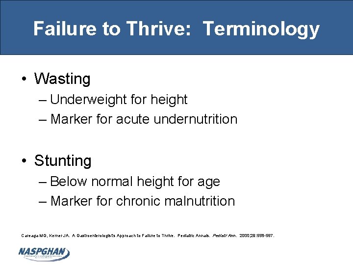 Failure to Thrive: Terminology • Wasting – Underweight for height – Marker for acute
