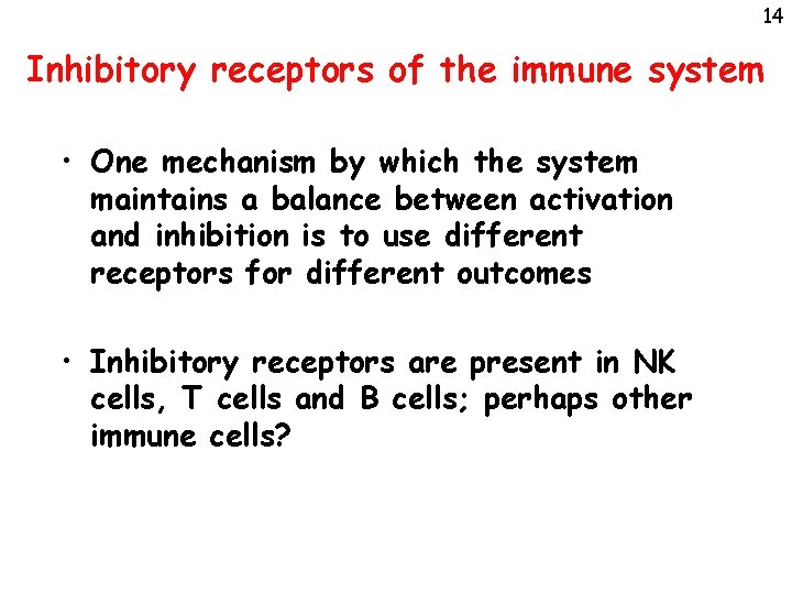 14 Inhibitory receptors of the immune system • One mechanism by which the system