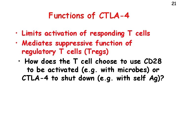 21 Functions of CTLA-4 • Limits activation of responding T cells • Mediates suppressive