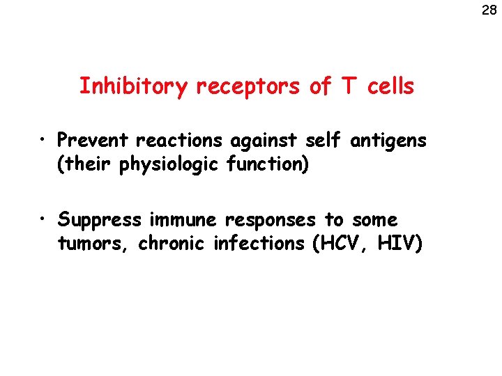 28 Inhibitory receptors of T cells • Prevent reactions against self antigens (their physiologic