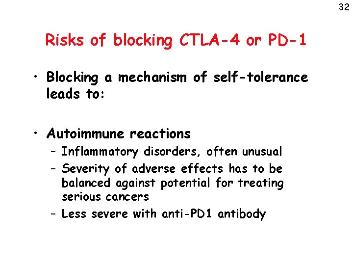 32 Risks of blocking CTLA-4 or PD-1 • Blocking a mechanism of self-tolerance leads