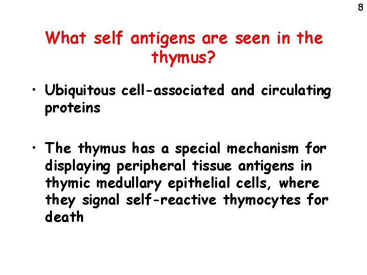 8 What self antigens are seen in the thymus? • Ubiquitous cell-associated and circulating