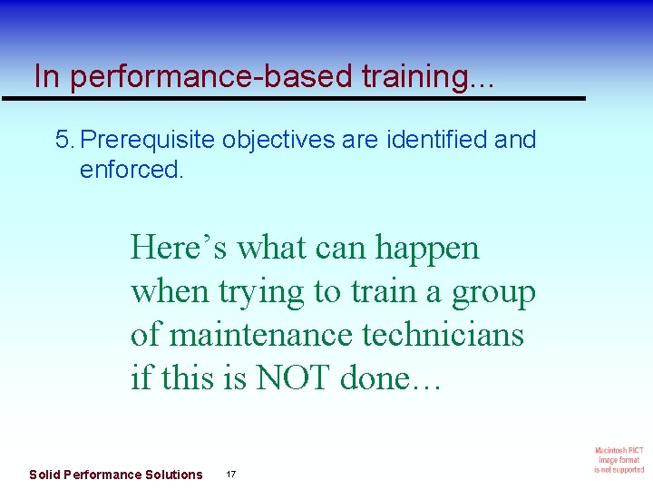 In performance-based training. . . 5. Prerequisite objectives are identified and enforced. Here’s what