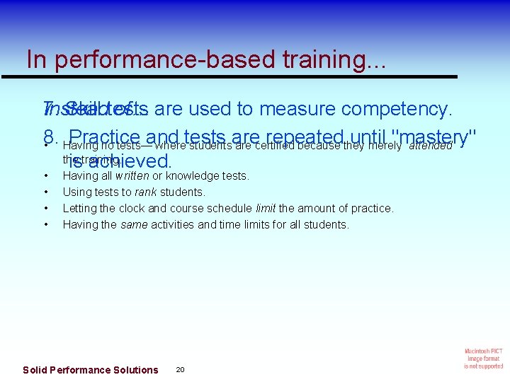 In performance-based training. . . Instead of… are used to measure competency. 7. Skill