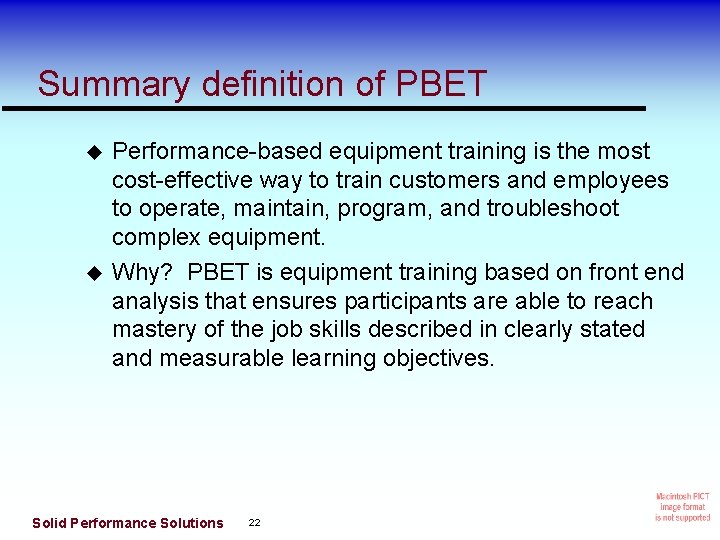 Summary definition of PBET Performance-based equipment training is the most cost-effective way to train