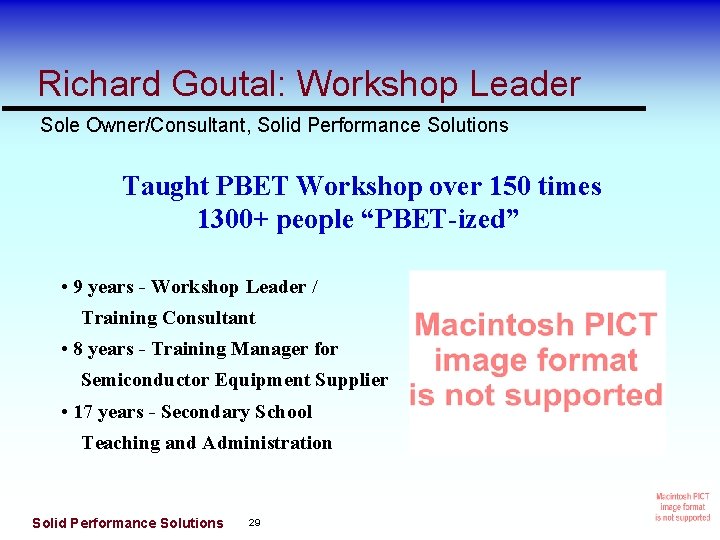 Richard Goutal: Workshop Leader Sole Owner/Consultant, Solid Performance Solutions Taught PBET Workshop over 150