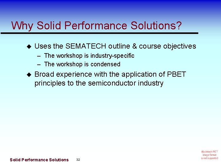 Why Solid Performance Solutions? Uses the SEMATECH outline & course objectives – The workshop
