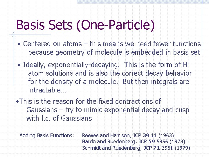 Basis Sets (One-Particle) • Centered on atoms – this means we need fewer functions