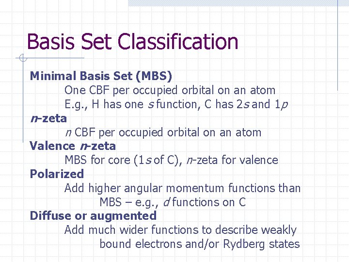 Basis Set Classification Minimal Basis Set (MBS) One CBF per occupied orbital on an