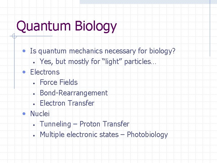 Quantum Biology • Is quantum mechanics necessary for biology? Yes, but mostly for “light”