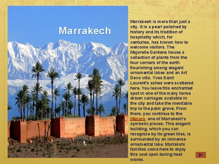 Marrakech Marrakesh is more than just a city. It is a pearl polished by