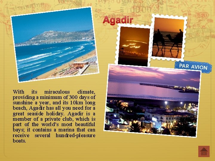 Agadir With its miraculous climate, providing a minimum of 300 days of sunshine a