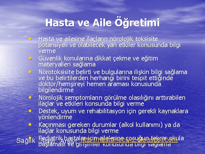 Hasta ve Aile Öğretimi • Hasta ve ailesine ilaçların nörolojik toksisite potansiyeli ve olabilecek