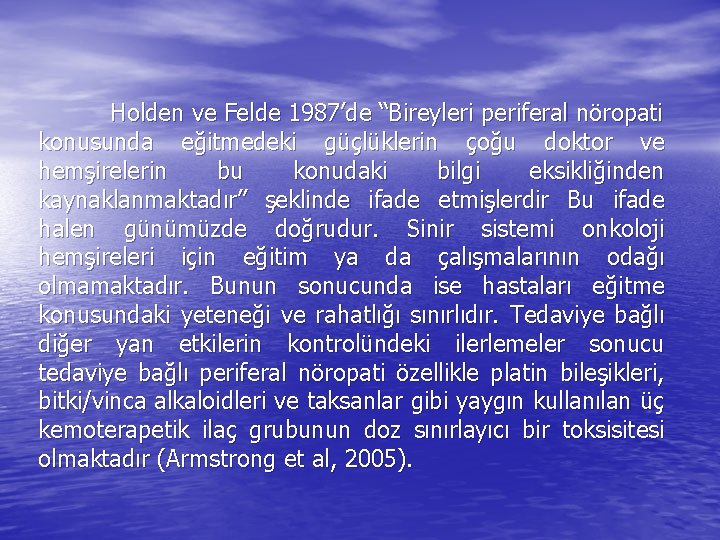 Holden ve Felde 1987’de “Bireyleri periferal nöropati konusunda eğitmedeki güçlüklerin çoğu doktor ve hemşirelerin