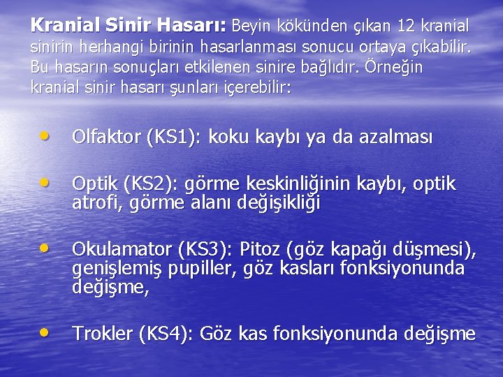 Kranial Sinir Hasarı: Beyin kökünden çıkan 12 kranial sinirin herhangi birinin hasarlanması sonucu ortaya