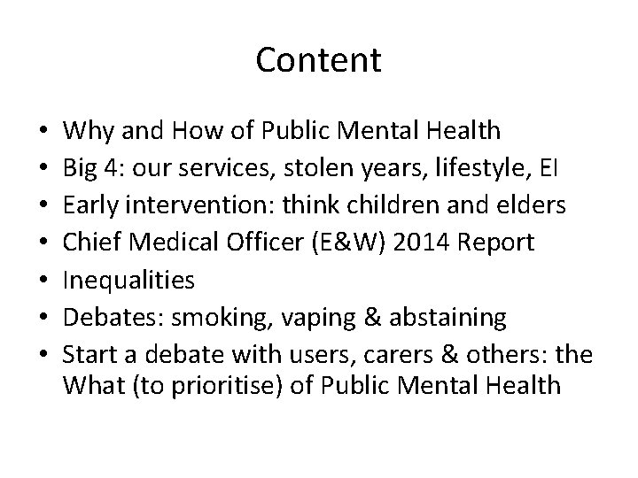 Content • • Why and How of Public Mental Health Big 4: our services,