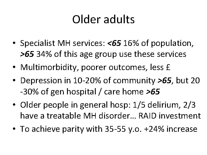 Older adults • Specialist MH services: <65 16% of population, >65 34% of this