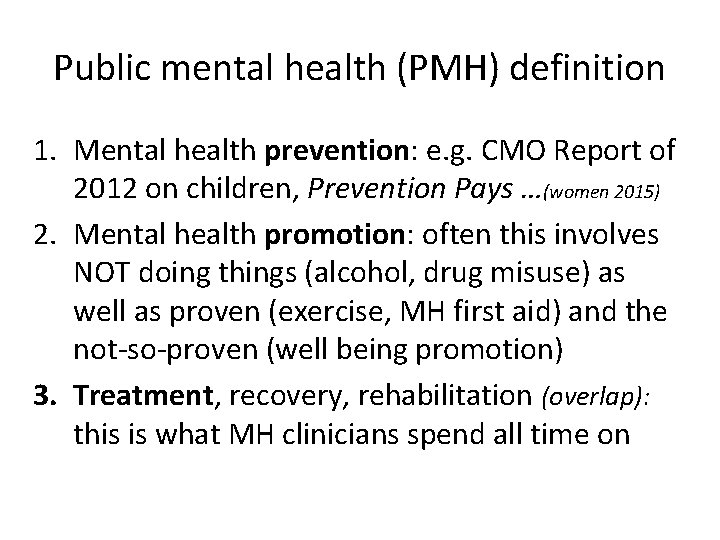 Public mental health (PMH) definition 1. Mental health prevention: e. g. CMO Report of