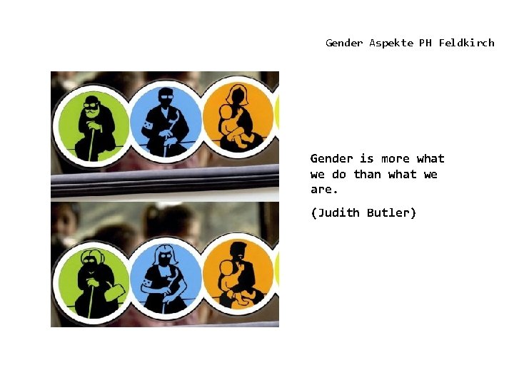 Gender Aspekte PH Feldkirch Gender is more what we do than what we are.