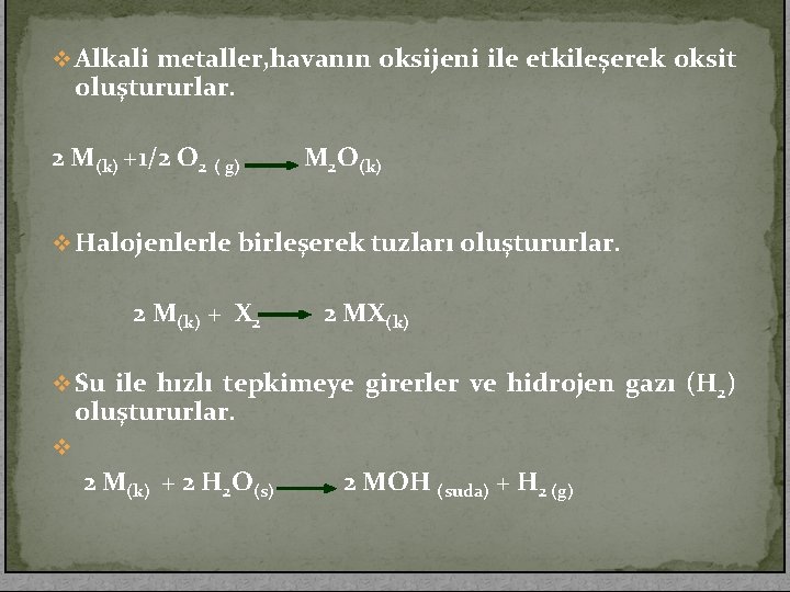 v Alkali metaller, havanın oksijeni ile etkileşerek oksit oluştururlar. 2 M(k) +1/2 O 2