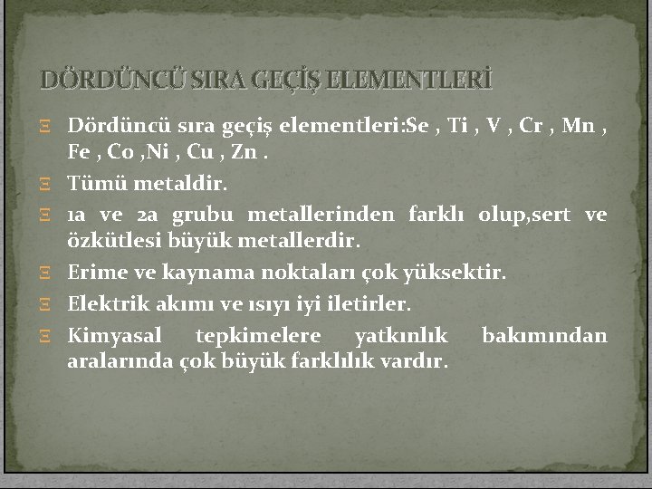 DÖRDÜNCÜ SIRA GEÇİŞ ELEMENTLERİ Ξ Dördüncü sıra geçiş elementleri: Se , Ti , V