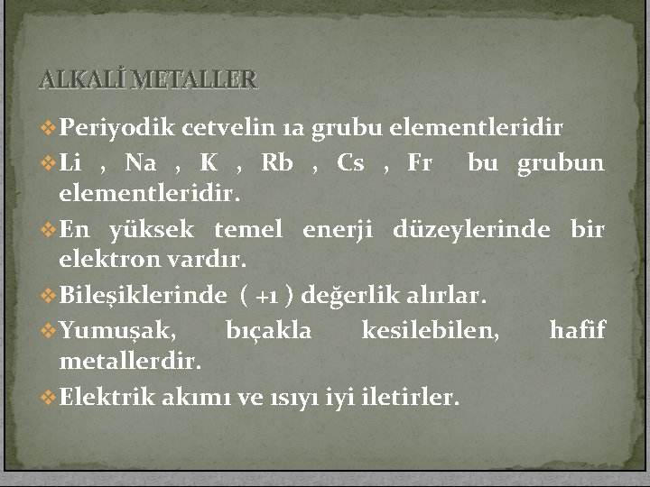 ALKALİ METALLER v. Periyodik cetvelin 1 a grubu elementleridir v. Li , Na ,