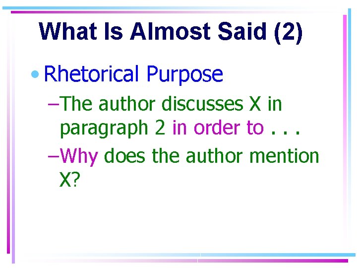 What Is Almost Said (2) • Rhetorical Purpose –The author discusses X in paragraph
