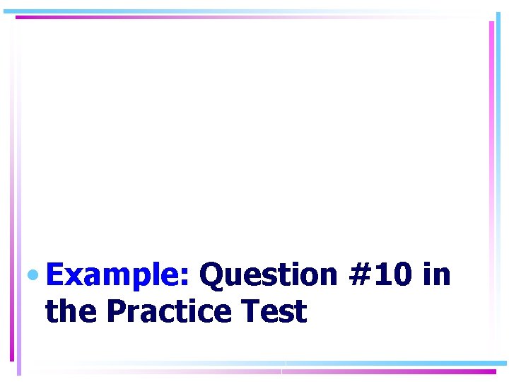  • Example: Question #10 in the Practice Test 