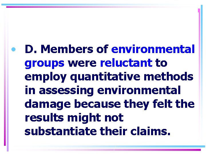  • D. Members of environmental groups were reluctant to employ quantitative methods in