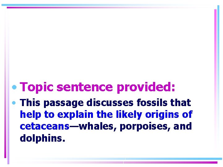  • Topic sentence provided: • This passage discusses fossils that help to explain