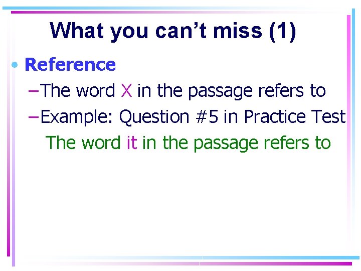 What you can’t miss (1) • Reference – The word X in the passage