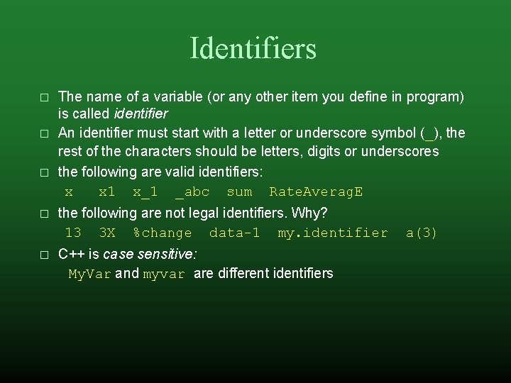 Identifiers � � � The name of a variable (or any other item you