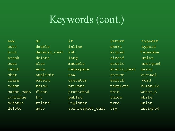 Keywords (cont. ) asm auto bool break case catch char class const_cast continue default