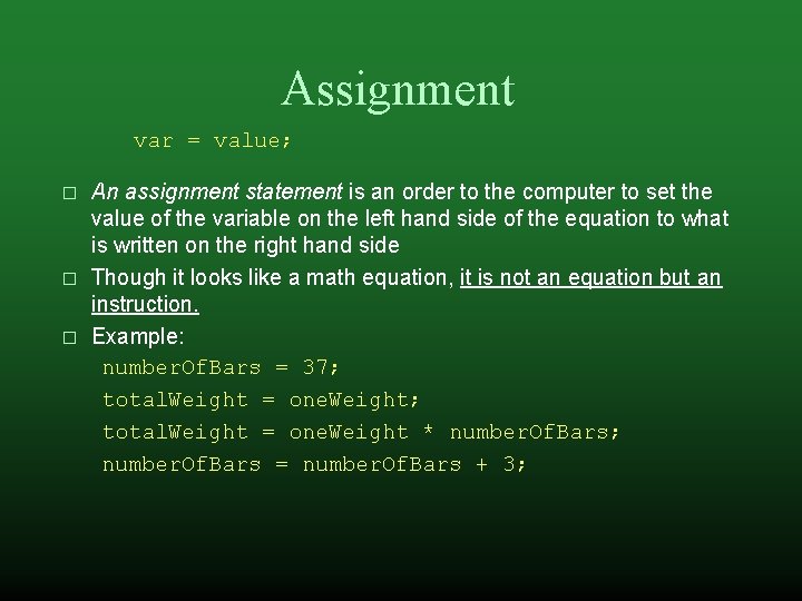 Assignment var = value; � � � An assignment statement is an order to