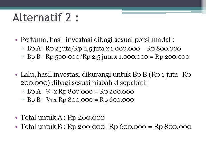 Alternatif 2 : • Pertama, hasil investasi dibagi sesuai porsi modal : ▫ Bp