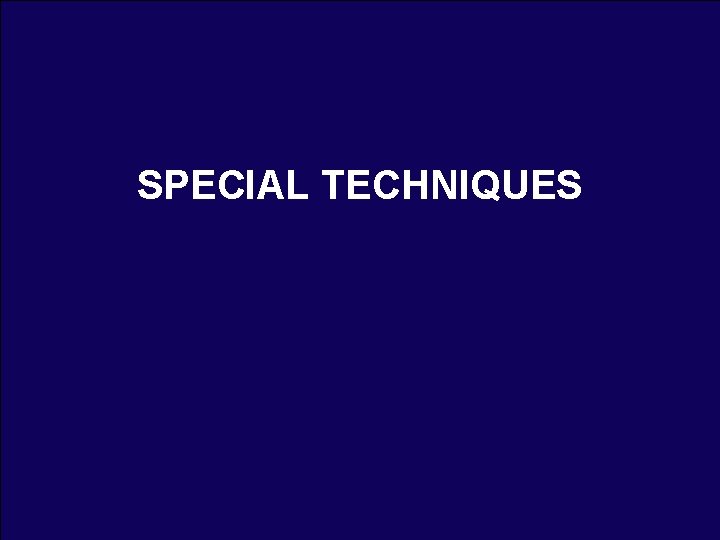 SPECIAL TECHNIQUES 
