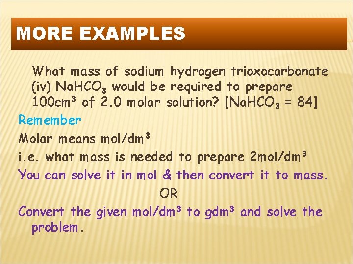MORE EXAMPLES What mass of sodium hydrogen trioxocarbonate (iv) Na. HCO 3 would be