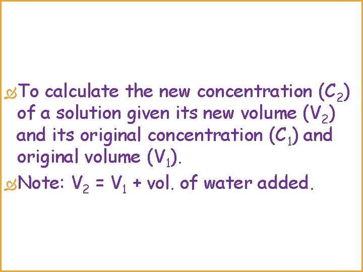  To calculate the new concentration (C 2) of a solution given its new