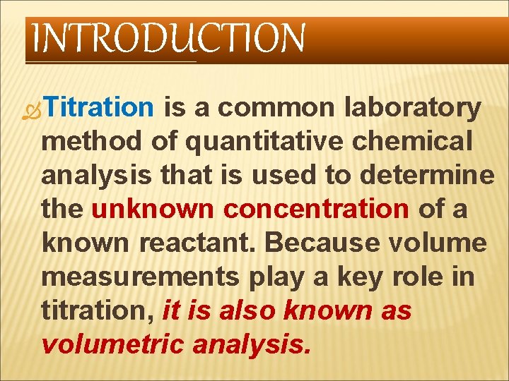 INTRODUCTION Titration is a common laboratory method of quantitative chemical analysis that is used