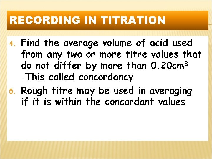 RECORDING IN TITRATION 4. 5. Find the average volume of acid used from any