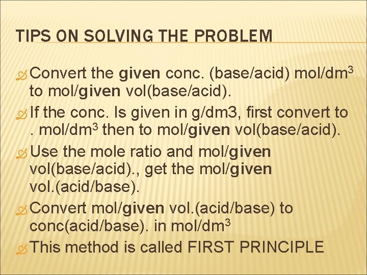 TIPS ON SOLVING THE PROBLEM Convert the given conc. (base/acid) mol/dm 3 to mol/given